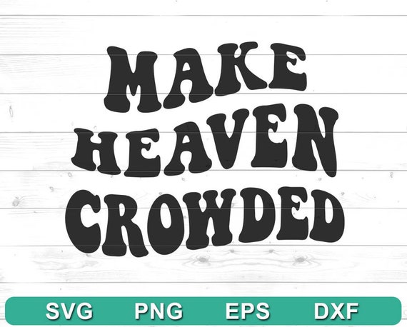 Make Heaven Crowded SVG PNG Heaven Christian Svg Trendy - Etsy