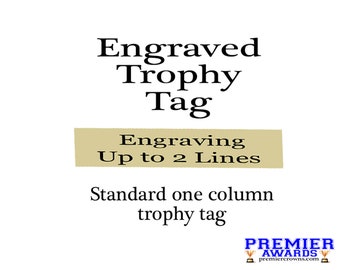 Engraved trophy tag.  Want to reuse trophies not used for your last event?  Get a new trophy tag!