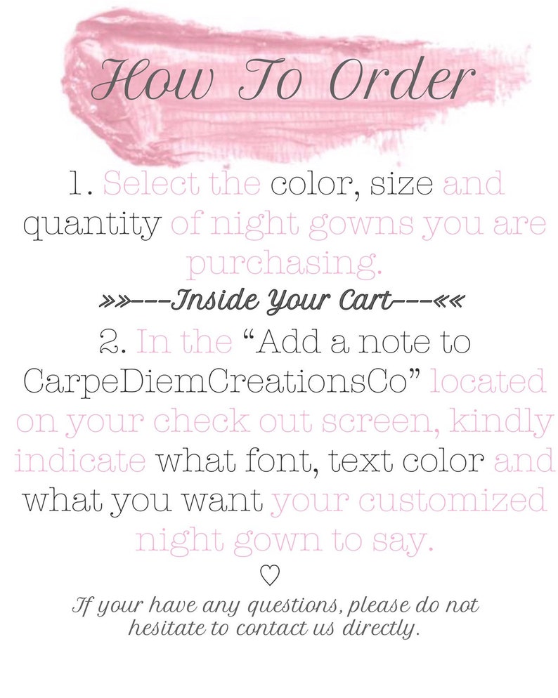 May include: How to order a custom nightgown. Select the color, size, and quantity. Add a note to CarpeDiem CreationsCo with your font, text color, and what you want the gown to say.