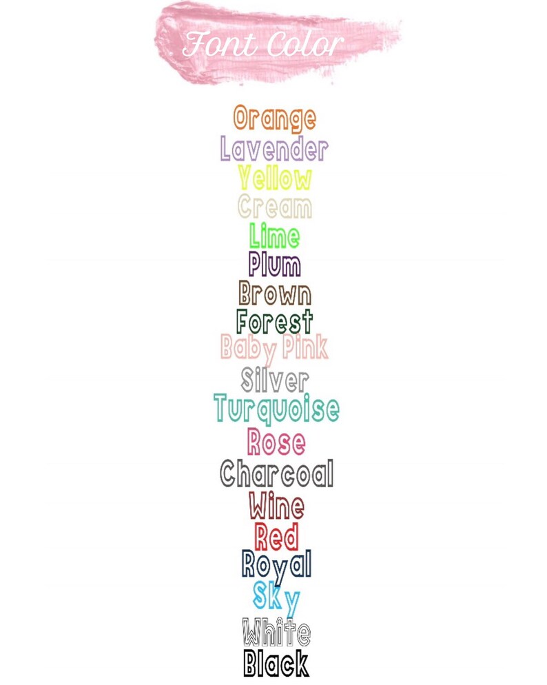 May include: A list of font colors in a pink box. The colors include orange, lavender, yellow, cream, lime, plum, brown, forest, baby pink, silver, turquoise, rose, charcoal, wine, red, royal, sky, white, and black.