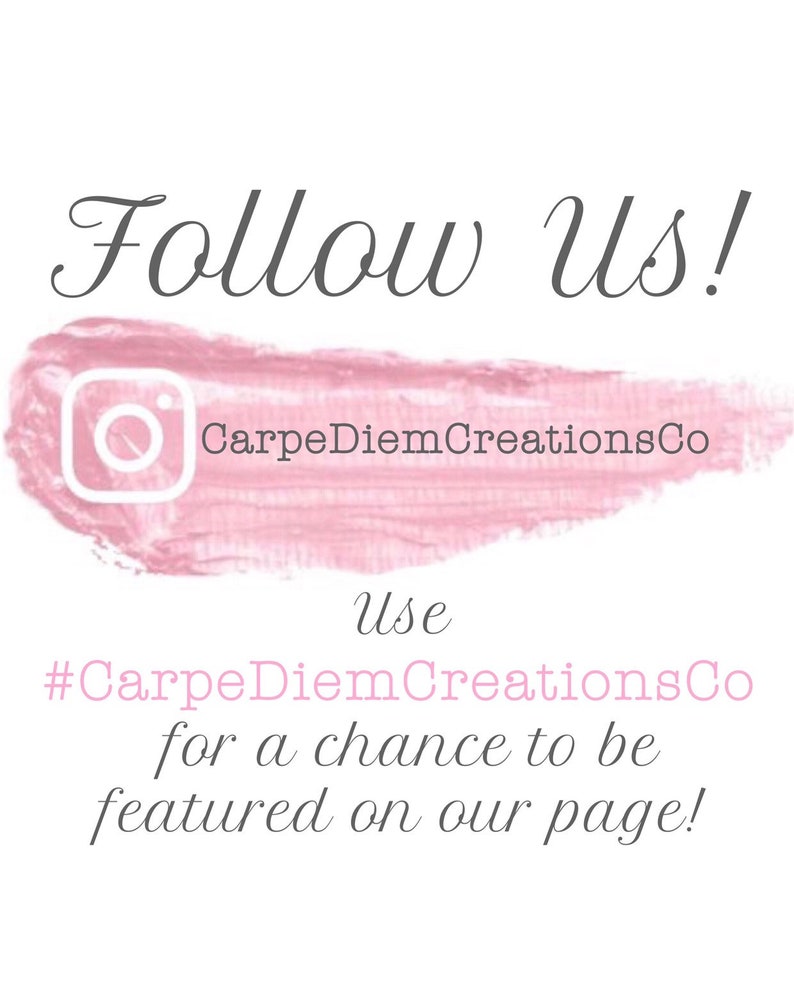 May include: Pink graphic with the text "Follow Us!" and "CarpeDiemCreationsCo" with an Instagram icon. The text below reads "Use #CarpeDiemCreationsCo for a chance to be featured on our page!"