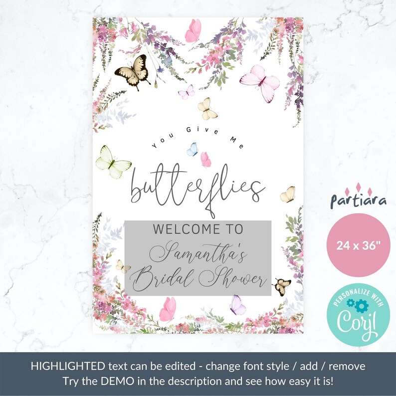 May include: A printable bridal shower sign with a watercolor floral design featuring butterflies and the text "You Give Me Butterflies, Welcome to Samantha's Bridal Shower". The sign is 24 inches by 36 inches.