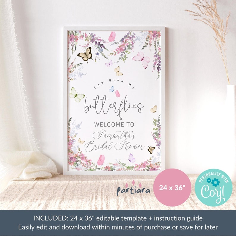 May include: A printable bridal shower sign with a watercolor floral design featuring butterflies and the text "You Give Me Butterflies Welcome to Samantha's Bridal Shower". The sign is 24 inches by 36 inches.