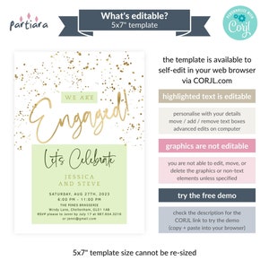 May include: A 5x7 inch template for an engagement announcement. The template features a green and white background with gold confetti and the text "We are Engaged! Let's Celebrate". The text "Jessica and Steve" is also included, along with the date and time of the event. The template is editable using the Corjl.com website.