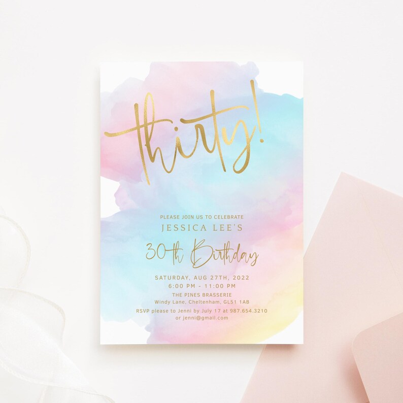 May include: A pastel pink, blue, and yellow watercolor background with gold foil lettering that says "thirty!"  The invitation is for Jessica Lee's 30th birthday party. The party is on Saturday, August 27th, 2022 from 6:00 PM to 11:00 PM at The Pines Brasserie in Cheltenham, GL51 1AB. RSVP by July 17th to Jenni at 987.654.3210 or jenni@gmail.com.