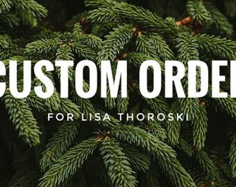 Custom order for Lisa T.