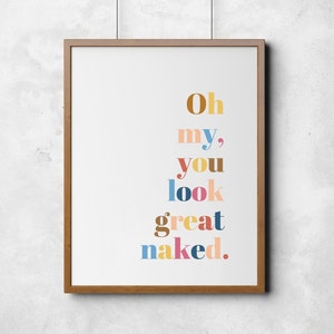 Oh my, you look great naked | Bathroom wall art | Funny quote print