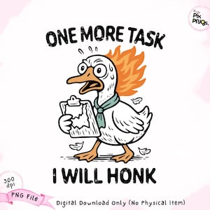 Funny Goose PNG: &quot;One More Task&quot; Mental Health Humor (Digital Download)