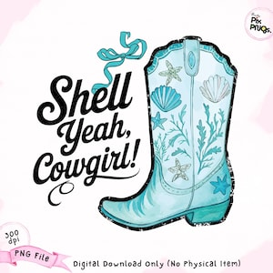 May include: A turquoise blue cowboy boot with a seashell and starfish design. The boot has a distressed look and is decorated with a turquoise blue bow. The text "Shell Yeah, Cowgirl!" is written in black cursive lettering.