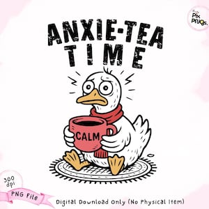 Funny Goose Anxiety PNG: Anxie-Tea Time Clipart (Digital Download