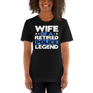 Wife of A Retired Police Legend Law Enforcement Family Cop Retirement Gift Unisex T-Shirt