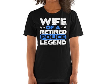 Wife of A Retired Police Legend Law Enforcement Family Cop Retirement Gift Unisex T-Shirt