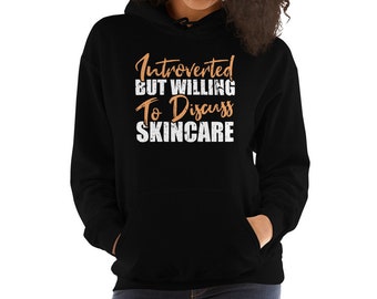 Introverted But Willing To Discuss Skincare Esthetician Cosmetologist Unisex Hoodie