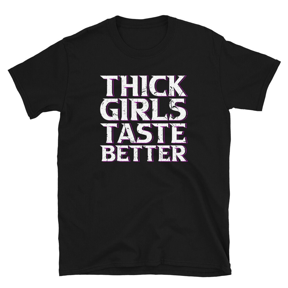 Thick Girls Taste Better Big Girl BBW