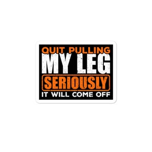 Quit Pulling My Leg Amputee Wheelchair Prosthetic Funny Bubble-Free Sticker