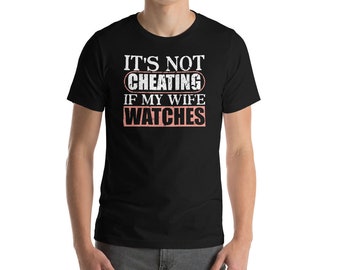 It's Not Cheating If My Wife Watches Sexy Threesome Fetish Unisex T-Shirt