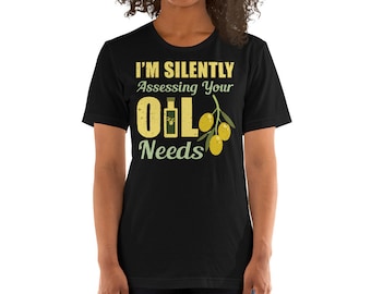 I'm Silently Assessing Your Oil Needs Essential Oils Holistic Medicine Healing Naturopathic Unisex T-Shirt