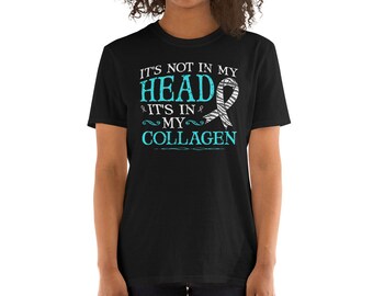 Ehlers Danlos Syndrome Not In My Head It's In My Collagen Unisex T-Shirt