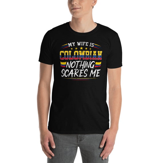 My Wife Is Colombian Nothing Scares Me Colombia Flag Unisex T-Shirt