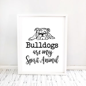 Bulldog Print, Bulldog poster, printable poster, print at home, Bulldogs are my Spirit Animal, digital download image 1