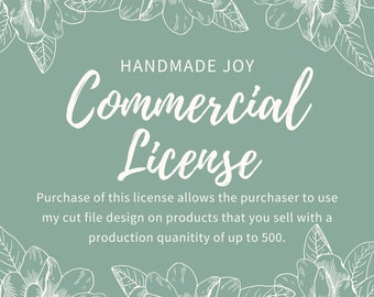 May include: A green background with white floral borders and the text "HANDMADE JOY Commercial License". The text below reads "Purchase of this license allows the purchaser to use my cut file design on products that you sell with a production quantity of up to 500."