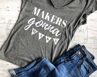 Makers Gonna Make svg, funny crafter svg, craft quote svg, funny svg, crafter gift svg, cricut, crafter shirt svg, svg file, svg files,