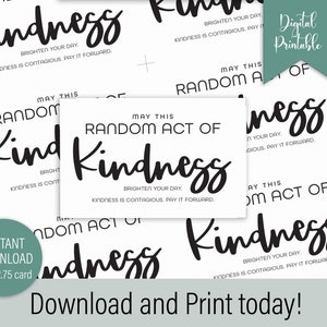 May include: Printable cards with the text "May this random act of kindness brighten your day. Kindness is contagious. Pay it forward."  The cards are white with black text and are designed to be printed and cut out.