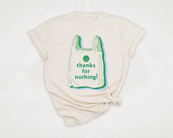 Thanks for Nothing T-Shirt | Funny Quote T-Shirt | Graphic Tee | Sarcasm T-Shirt | Funny Gift | Sarcastic Shirt | Thank You Bag Shirt