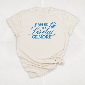 Raised by Lorelai Gilmore T-Shirt | Gilmore Fan T-Shirt | Graphic T-Shirt | Vintage Style | Gilmore Shirt | TV Show Shirt