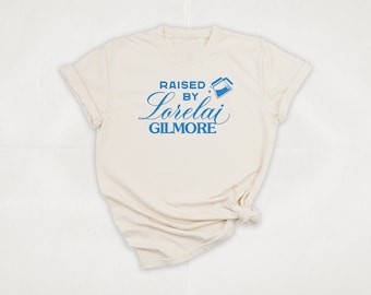 Raised by Lorelai Gilmore T-Shirt | Gilmore Fan T-Shirt | Graphic T-Shirt | Vintage Style | Gilmore Shirt | TV Show Shirt