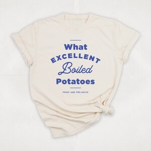 What Excellent Boiled Potatoes T-Shirt | Pride and Prejudice T-Shirt | Graphic T-Shirt | Pride and Prejudice Gift | Book Lover