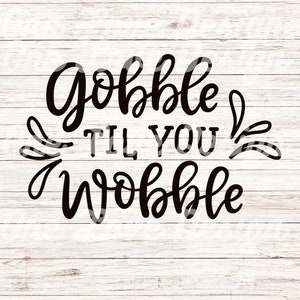Gobble Til You Wobble SVG Digital Download | Digital | Fall SVG File