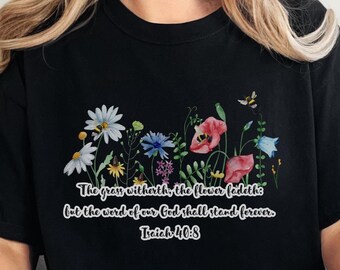 Gräset vissnar, blomman vissnar, Jesaja 40:8, kristen t-shirt, blommig t-shirt, bibelvers, vildblommor, trosbaserad, bibelvers