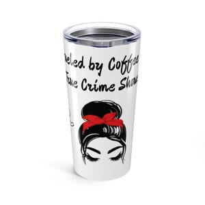 Fueled by Coffee & True Crime Shows Coffee Crime Tumbler, Crime Show Fans, Perfect Gift for Her, Crime Junkie