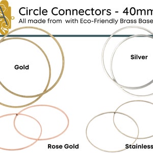 May include: Four sets of 40mm circle connectors in gold, silver, rose gold, and stainless steel. All connectors are made with an eco-friendly brass base.