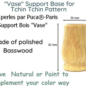 May include: A polished basswood vase support base, 62 mm tall and 30 mm wide, for the Tchin Tchin pattern. The text on the image says "Leave Natural or Paint to complement your color way."