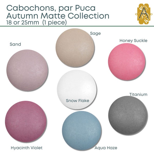 Cabochons par Puca, Autumn Matte Collection, 18mm or 25mm, 1 pc., + 2 FREE Patterns with your par Puca order.  7 Colors to Choose From