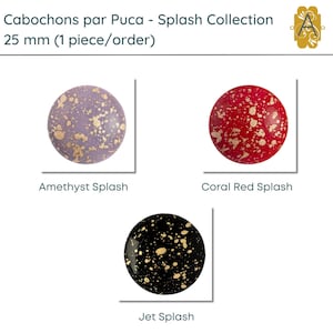 Cabochons par Puca, 25mm, Splash Collection, 3 Colors + Free Patterns w. Purchase