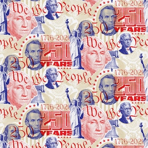 May include: A patriotic fabric design featuring portraits of historical figures, the Statue of Liberty, and the Liberty Bell. The design includes the text "We the People" and "250 Years 1776-2020" in red and blue on a cream background.
