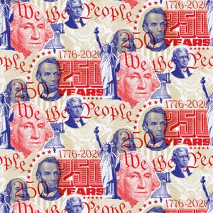 May include: A patriotic fabric design featuring portraits of historical figures, the Statue of Liberty, and the Liberty Bell. The design includes the text "We the People" and "250 Years 1776-2020" in red and blue on a cream background.