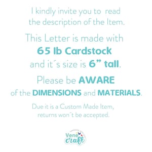 May include: White background with text. The text reads: "I kindly invite you to read the description of the Item. This Letter is made with 65 lb Cardstock and it's size is 6" tall. Please be AWARE of the DIMENSIONS and MATERIALS."