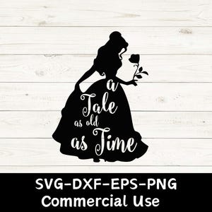 May include: Black silhouette of a woman in a ball gown holding a rose, with the text "a Tale as old as Time." Below, the image includes "SVG-DXF-EPS-PNG Commercial Use."