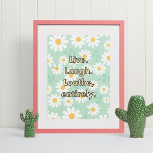 Live, Laugh, Loathe, Entirely Digital Download, Printable Sarcastic Wall Art