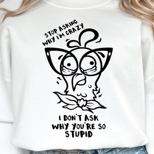 Stop Asking Why I'm An Asshole Funny Sassy Saying Shirt Stop Asking Why I'm An Asshole Funny Sassy Saying Shirt