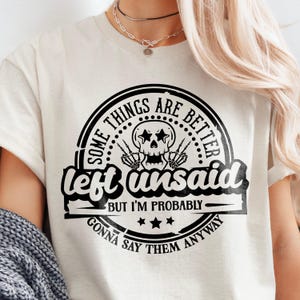 Funny shirt svg, Funny sarcasm svg, Sarcastic svg, Snarky Adult humor svg, some things are better left unsaid svg, Sassy svg, Humor svg