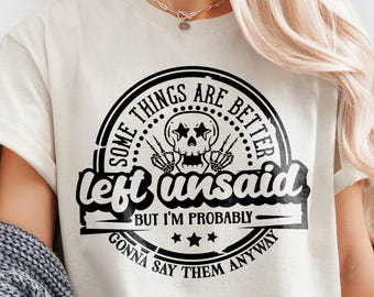 Funny shirt svg, Funny sarcasm svg, Sarcastic svg, Snarky Adult humor svg, some things are better left unsaid svg, Sassy svg, Humor svg