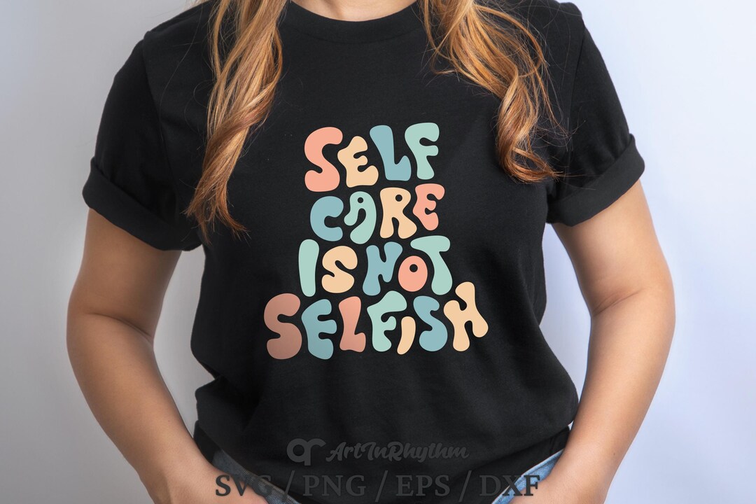 Self Care is Not Selfish Svg Png, Self Care Svg, Mental Health Svg ...