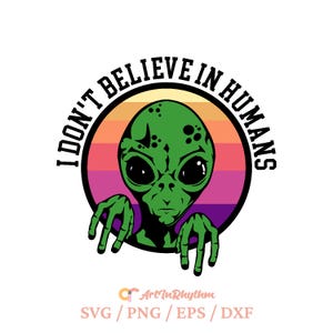 Eu não acredito em humanos svg, Design de camisa alienígena, Alien svg, Alienígena verde svg, Espaço svg, OVNI svg, Citação de alienígena svg, Arquivo de corte Alien svg, OVNI