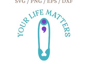 Your life matters svg, You matter svg, Suicide safety pin svg, Suicide semi colon svg, Suicide Awareness Month svg, Suicide Prevention svg