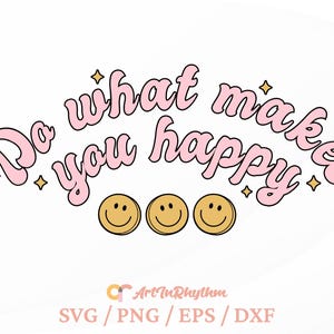 Do What Makes You Happy Svg, Mental Health Png Svg, Motivational Svg, Inspirational Svg, Retro Groovy Svg, Kindness Svg, Positive Quote Svg